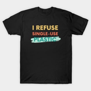 I refuse single-use plastic T-Shirt